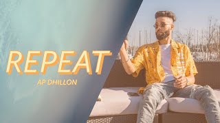 AP Dhillon - Repeat (Official Video) Gurinder Gill | Brown Munde | New Punjabi Song 2021