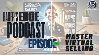 Mastering Remote Sales: Building Authentic Connections in a Digital World | Baker's Edge Podcast