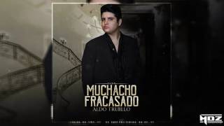 Muchacho Fracasado - Aldo Trujillo [Próximamente] (2017)