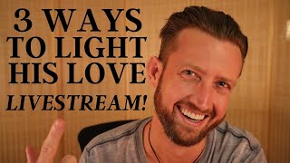 3 Ways to Light His Love and Deepen Your Connection LIVE!