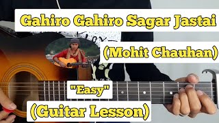 Gahiro Gahiro Sagar Jastai - Mohit Chauhan | Guitar Lesson | Easy Chords |(Udit Narayan)