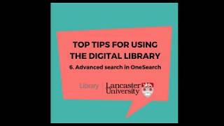 Tops Tips for Using the Digital Library No. 6: Advanced search in OneSearch