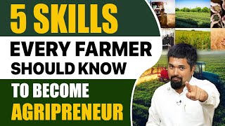 5 Skills Every Farmer Should Know to Become Agripreneur | Importance of Agripreneurship | CS Sudheer