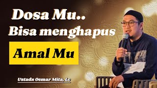 Dosa Mu bisa menghapus amalan baik-mu | Tausiyah Abu Bassam Oemar Mita, Lc