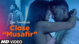Close (Musafir) Video Song | Zain Worldwide | Latest Song 2017
