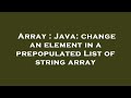 Array : Java: change an element in a prepopulated List of string array