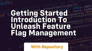 getting started introduction to unleash feature flag management