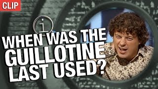 QI | When Was The Guillotine Last Used?