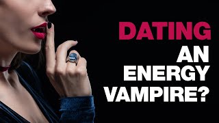 9 Signs You're Dating an Energy Vampire