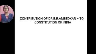 CONTRIBUTION OF DR.B.R AMBEDKAR TO CONSTITUTION OF INDIA