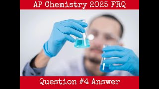 AP Chemistry 2025: Free Response Question #4 Answer