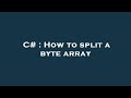 C# : How to split a byte array