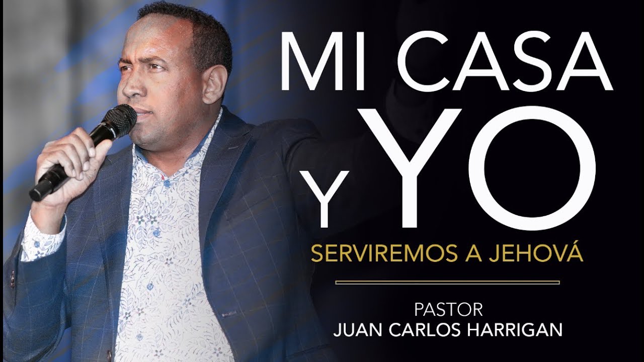 Mi Casa Y Yo Serviremos a Jehová - Pastor Juan Carlos Harrigan -’ Mi Casa Y Yo Serviremos a Jehová - Pastor Juan Carlos Harrigan -