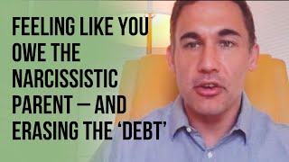 Feeling like you owe the narcissistic parent – and erasing the ‘debt’