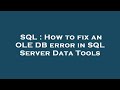 SQL : How to fix an OLE DB error in SQL Server Data Tools