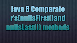 Java 8 Comparator’s(nullsFirst()and nullsLast()) methods