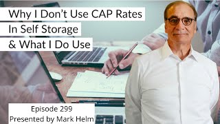 Why I Don’t Use CAP Rates In Self Storage \u0026 What I Do Use - 299