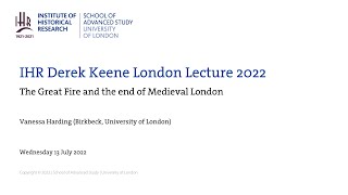 IHR Derek Keene London Lecture 2022: The Great Fire and the end of Medieval London