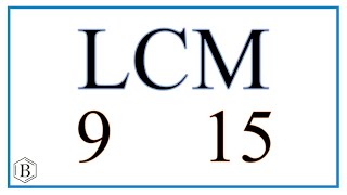 What is the Least Common Multiple (LCM) for 9 and 15?
