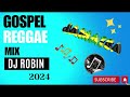 gospel reggae gospel reggae mix dj robin 2024