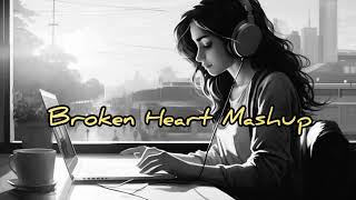 Non Stop Broken Heart Mashup Songs | Broken Heart | Sad Songs #lofi #love #sad ‎@TearsUnseen5