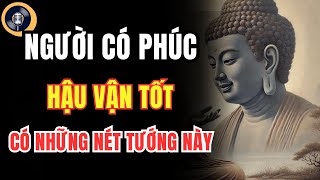 Người Có Phúc Lớn Hậu Vận Tốt Đẹp Thường Có Những Nét Tướng Này