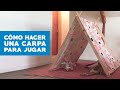 Cómo hacer una carpa para jugar