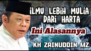 Ilmu Lebih Mulia dari Harta, Ini Alasannya - Tausiyah Ustadz Zainudin MZ