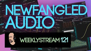 Weeklystream121: The Excellent Offerings Of Newfangled Audio