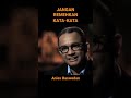 Jangan Remehkan Kata-Kata / Anies Baswedan