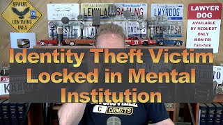 Identity Theft Victim Locked in Mental Institution