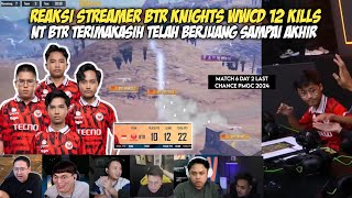 REAKSI STREAMER BTR KNIGHTS MENUTUP HARI DENGAN WWCD 12 KILLS - NICE TRY BIGETRON!!