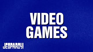 Video Games | Category | JEOPARDY!