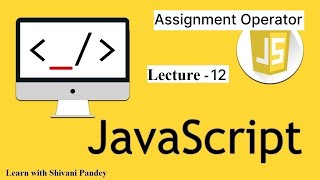 #12 Assignment Operator in Javascript || Javascript Tutorial in Hindi