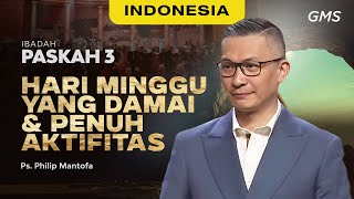 Indonesia | Ibadah Paskah: Hari Minggu Yang Damai dan Penuh Aktifitas - Ps. Philip Mantofa (GMS)