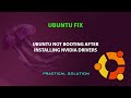 UBUNTU FIX: Not booting after installing NVidia drivers