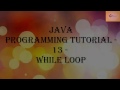 Java Programming Tutorial   13   While Loop