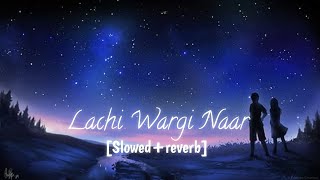 Lachi Wargi Naar (Slowed+reverb)
