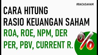 Cara Hitung Rasio Keuangan Saham (ROA, ROE, NPM, DER, PER, PBV, Current Rasio)