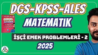 İşçi Emek Problemleri | 2. Video | DGS-KPSS-ALES Matematik | 2025 |