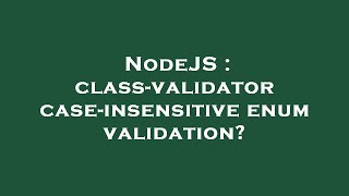 NodeJS : class-validator case-insensitive enum validation?