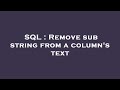 SQL : Remove sub string from a column's text