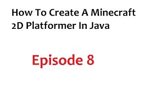 How To Create A Minecraft 2D Platformer In Java: Episode 8