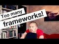 Too many tools and frameworks!