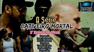 CATIVEIRO MORTAL A SÉRIE (3° EPISÓDIO FINAL)