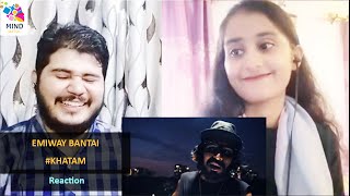 EMIWAY BANTAI-KHATAM (OFFICIAL MUSIC VIDEO) |  REACTION