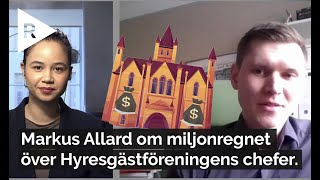 Markus Allard om miljonregnet över Hyresgästföreningens chefer