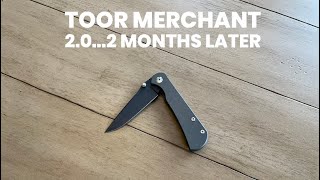 Toor Merchant 2.0 Pocket Knife…2 Months Later