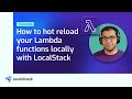 How to hot reload your Lambda functions locally with LocalStack
