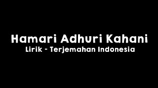 Hamari Adhuri Kahani l Lirik dan Terjemahan Indone...